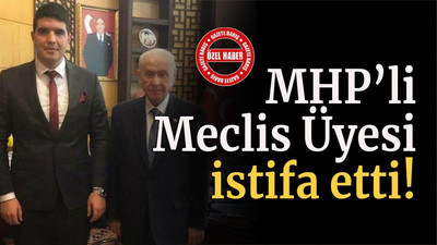 MHP’li Meclis Üyesi istifa etti!